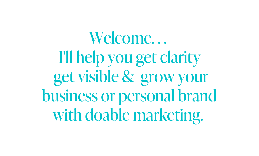 Welcome I ll help you get clarity get visible grow your business or personal brand with doable marketing